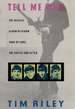 Tell My Why the Beatles: Album by Album Song by Song the 